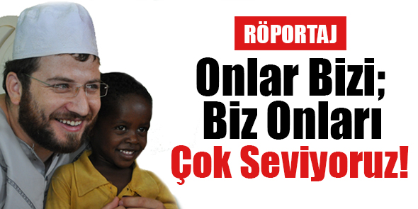 Onlar Bizi; Biz Onları Çok Seviyoruz!