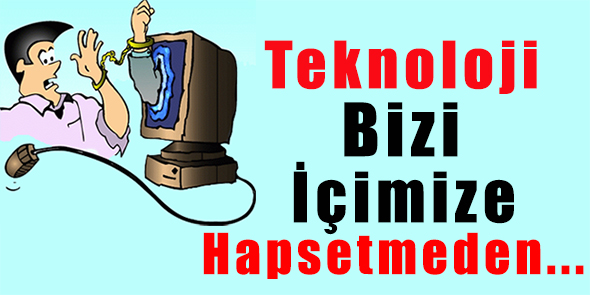 Teknoloji Bizi İçimize Hapsetmeden...