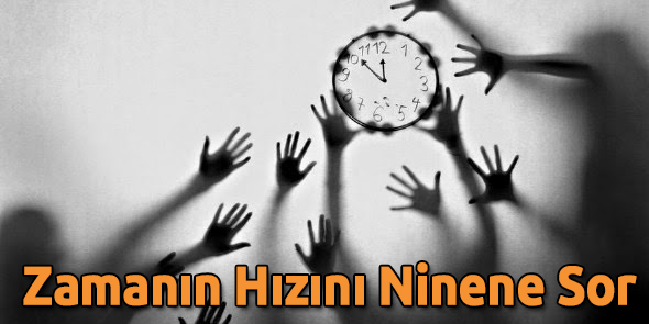 Zamanın Hızını Ninene Sor