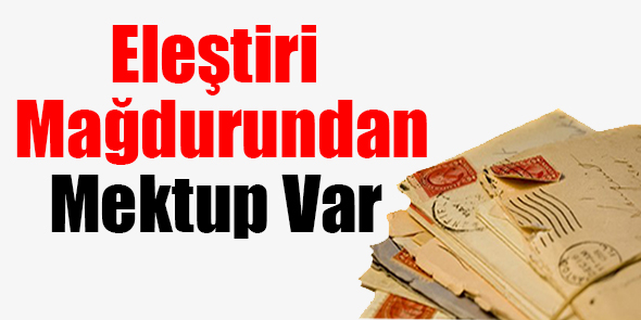 Eleştiri Mağdurundan Mektup Var