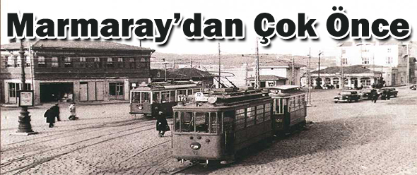 Marmaray`dan Çok Önce