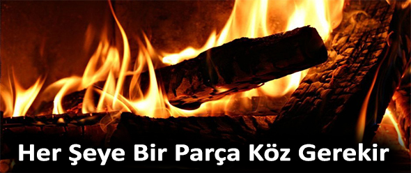Her Şeye Bir Parça Köz Gerekir