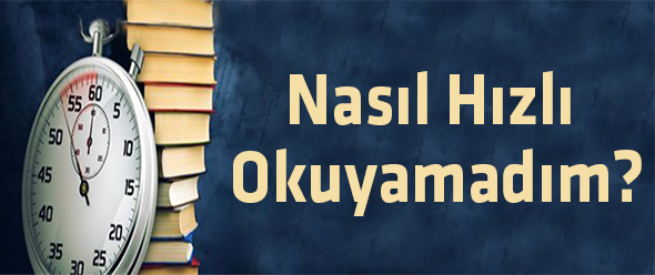 Nasıl Hızlı Okuyamadım?