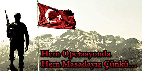 Hem Operasyonda Hem Masadayız Çünkü