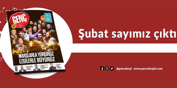 GENÇ Dergisi Şubat 2023 Sayısı ÇIKTI!