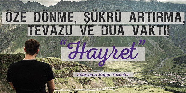 Öze Dönme, Şükrü Artırma, Tevazu ve Dua Vakti! - HAYRET